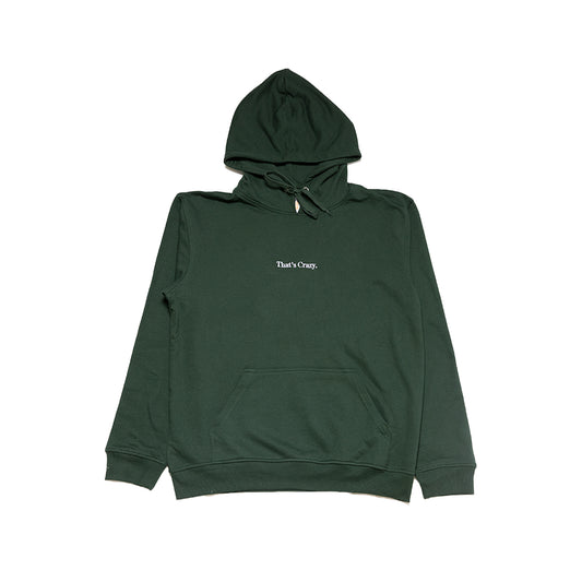 THATS CRAZY. FOREST GREEN HOODIE